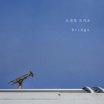 Oh Jaechul Trio - BRIDGE